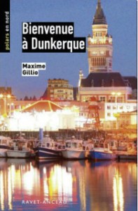 ienvenue à Dunkerque est le premier épisode de la trilogie de Maxime Gillio,
