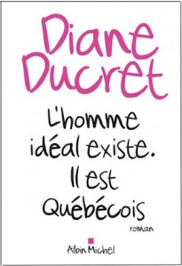 L'Homme idéal existe. Il est québécois de Diane Ducret