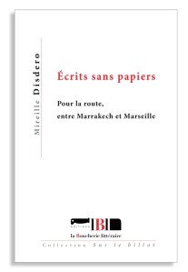 Écrits sans papiers. Pour la route, entre Marrakech et Marseille